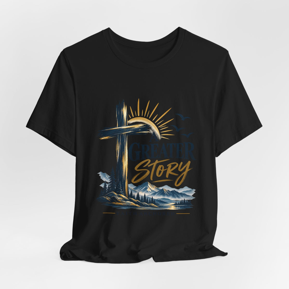 A Greater Story Christian T-Shirt – Faith Anchored Cross Tee
