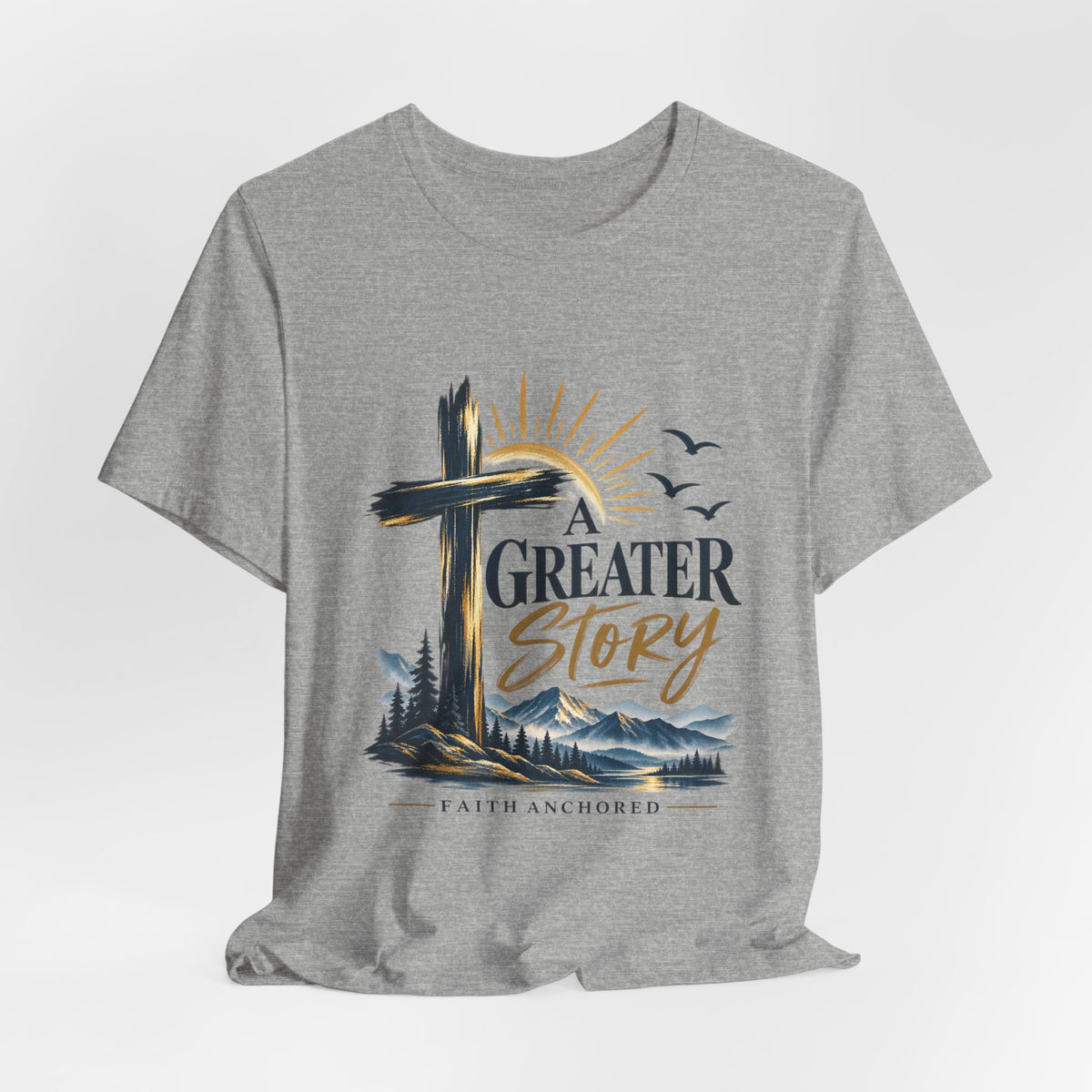 A Greater Story Christian T-Shirt – Faith Anchored Cross Tee