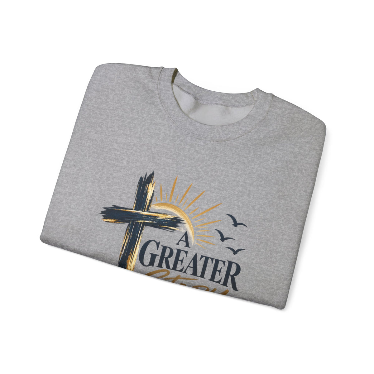 Crewneck Sweatshirt — "A Greater Story" Faith Cross Christian Pullover