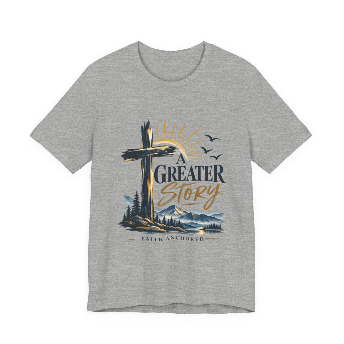 A Greater Story Christian T-Shirt – Faith Anchored Cross Tee