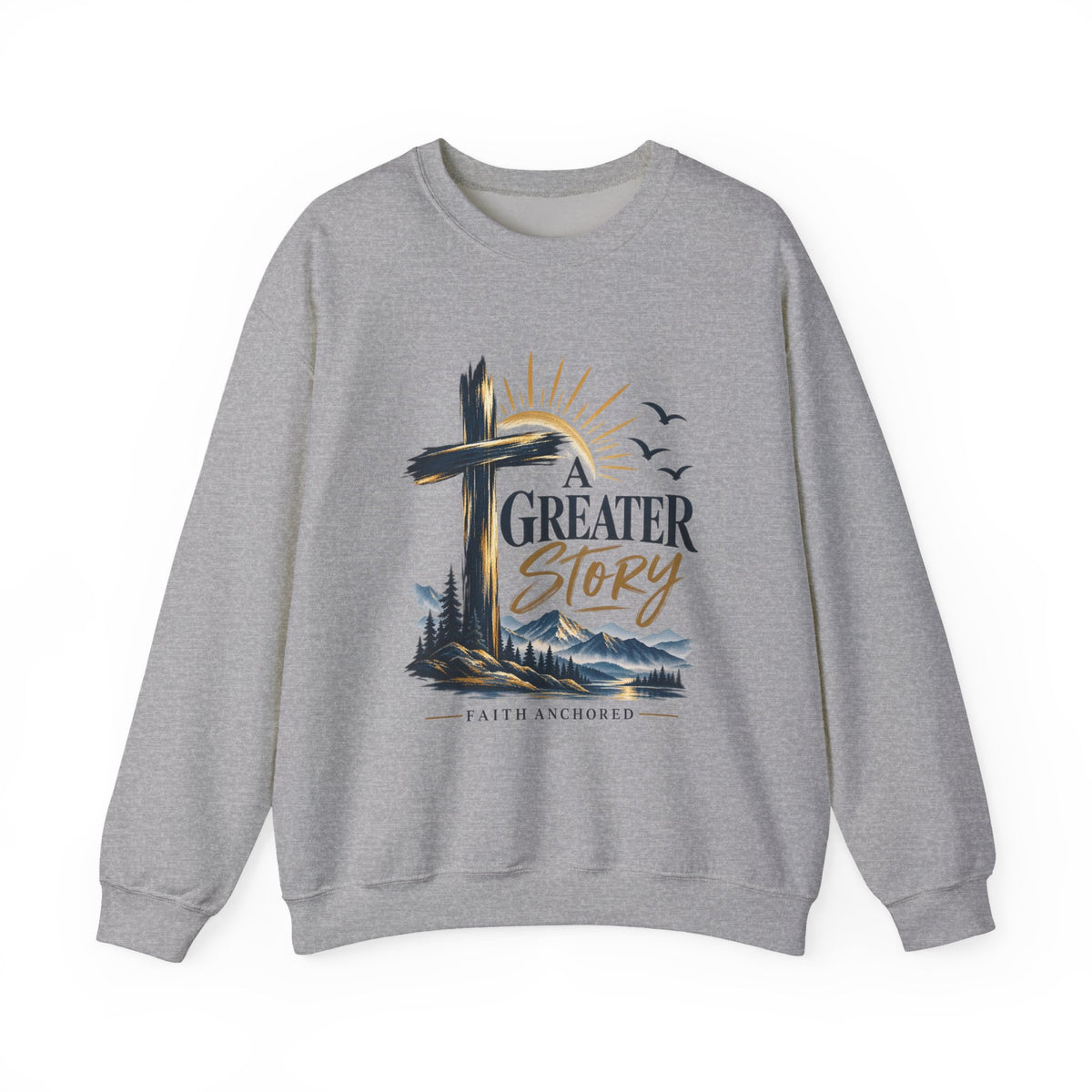 Crewneck Sweatshirt — "A Greater Story" Faith Cross Christian Pullover