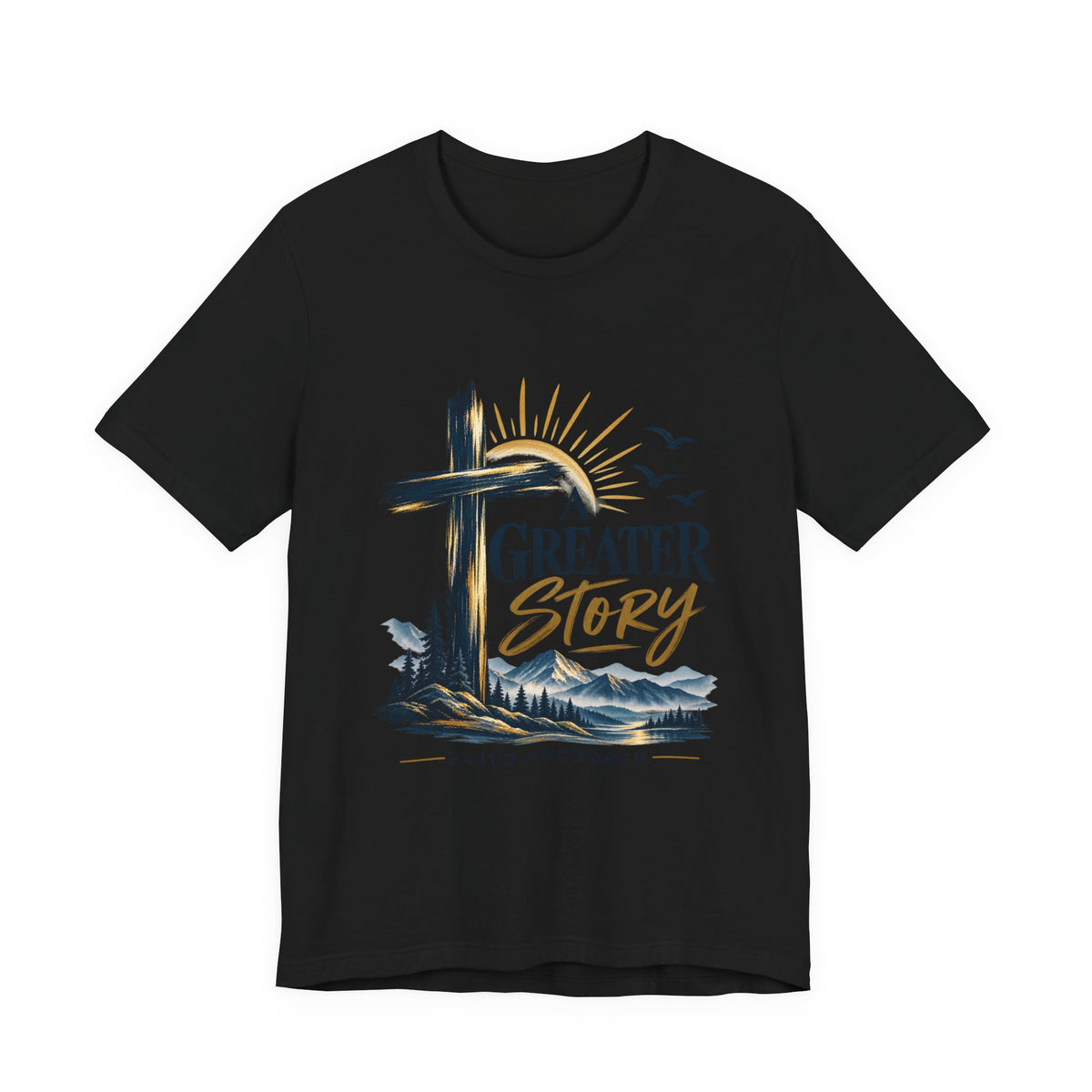 A Greater Story Christian T-Shirt – Faith Anchored Cross Tee