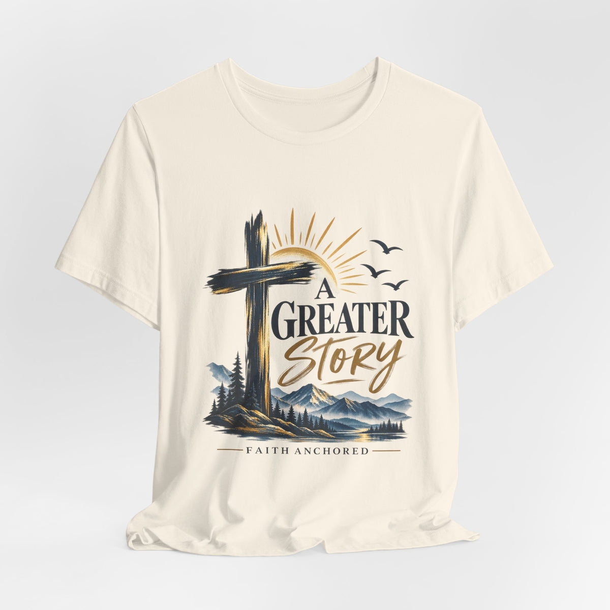A Greater Story Christian T-Shirt – Faith Anchored Cross Tee