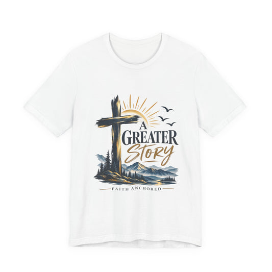 A Greater Story Christian T-Shirt – Faith Anchored Cross Tee